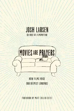 Movies Are Prayers – How Films Voice Our Deepest Longings
