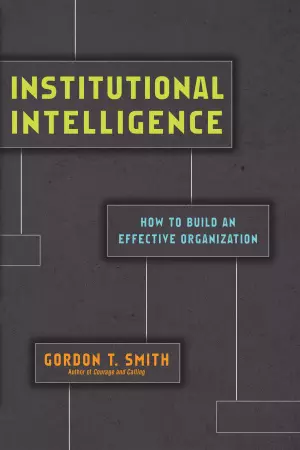 Institutional Intelligence - How To Build An Effective Organization