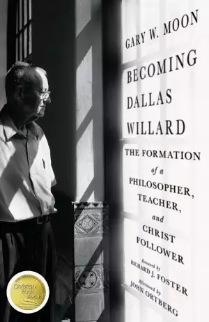 Becoming Dallas Willard - The Formation Of A Philosopher, Teacher, And Christ Follower