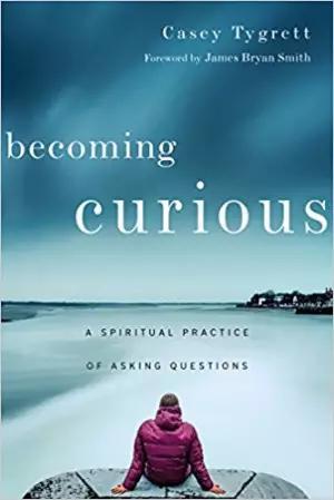 Becoming Curious - A Spiritual Practice Of Asking Questions