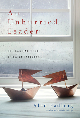 An Unhurried Leader – The Lasting Fruit of Daily Influence