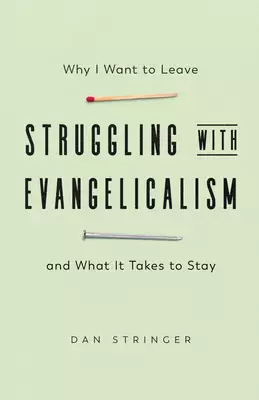 Struggling with Evangelicalism: Why I Want to Leave and What It Takes to Stay