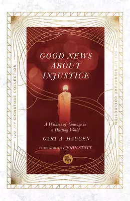 The Good News about Injustice: A Witness of Courage in a Hurting World
