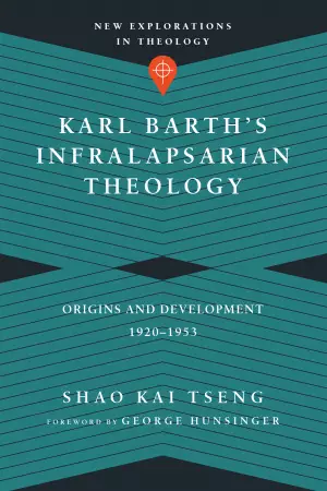 Karl Barth`s Infralapsarian Theology - Origins And Development, 1920-1953
