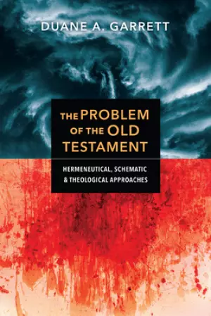 The Problem of the Old Testament: Hermeneutical, Schematic, and Theological Approaches