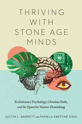 Thriving with Stone Age Minds: Evolutionary Psychology, Christian Faith, and the Quest for Human Flourishing