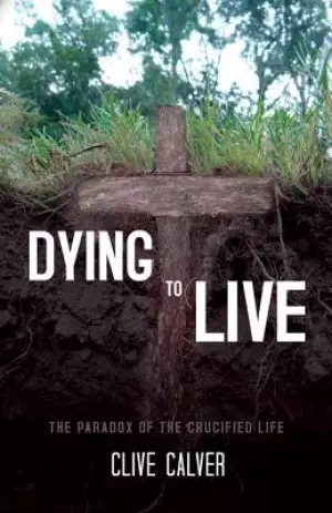 Dying to Live: The Paradox of the Crucified Life
