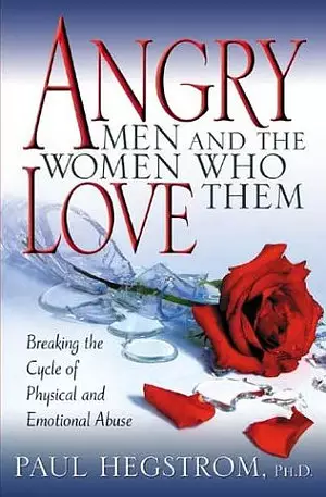 Angry Men and the Women Who Love Them: Breaking the Cycle of Physical and Emotional Abuse