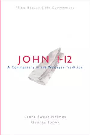 Nbbc, John 1-12: A Commentary in the Wesleyan Tradition