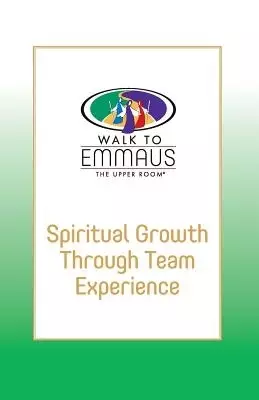 Spiritual Growth Through Team Experience: Walk to Emmaus