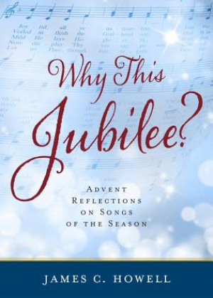 Why This Jubilee? Advent Reflections on Songs of the Season