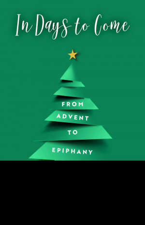 In Days to Come: From Advent to Epiphany