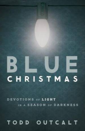 Blue Christmas: Devotions of Light in a Season of Darkness
