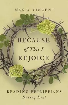 Because of This I Rejoice: Reading Philippians During Lent