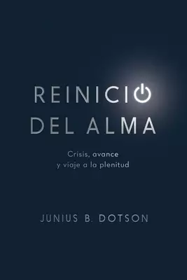 Reinicio Del Alma: Crisis, Avance y Viaje a la Plenitud