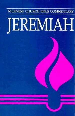 Jeremiah : Believers Church Bible Commentary Series 