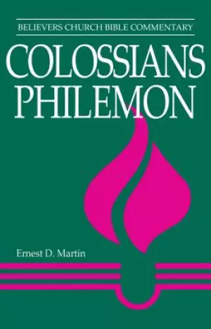 Colossians, Philemon : Believers Church Bible Commentary Series