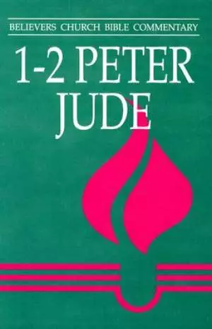 1 & 2 Peter, Jude : Believers Church Bible Commentary