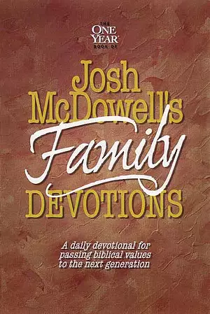 Josh Mcdowell's Book of Family Devotions: A Daily Devotional for Passing Biblical Values to the Next Generation