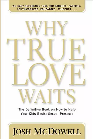 Why True Love Waits: the Definitive Book on How to Help Your Kids Resist Sexual Pressure