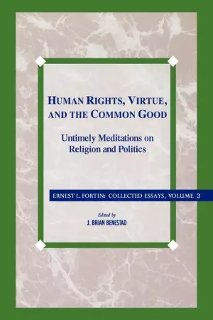 Human Rights, Virtue, and the Common Good Collected Essays