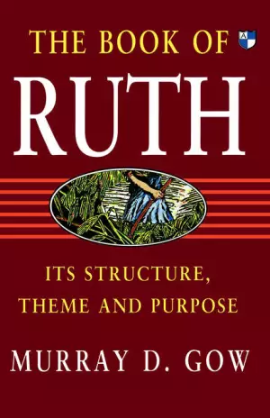 The Book of Ruth: Its Structure, Theme and Purpose