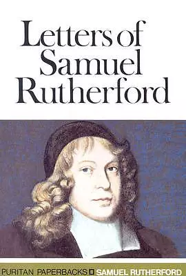 Letters of Samuel Rutherford: A Selection