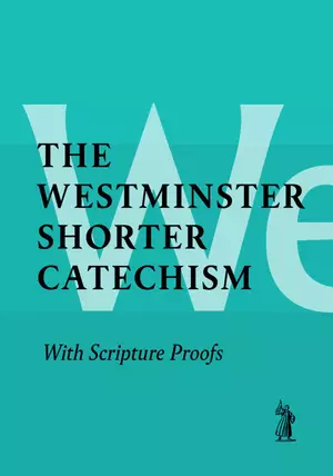 The Shorter Catechism: With Scripture Proofs