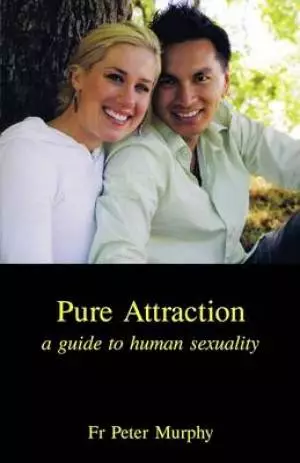 Pure Attraction: A Guide to Human Sexuality