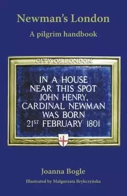 Newman's London: A pilgrim handbook