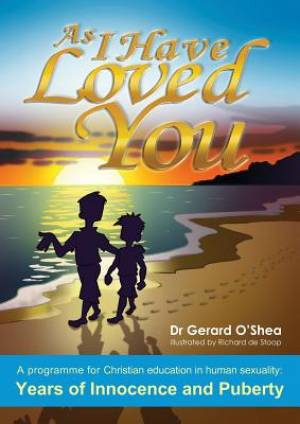As I Have Loved You, a Programme for Christian Education in Human Sexuality: Years of Innocence and Puberty