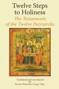 Twelve Steps to Holiness. The Testaments of the Twelve Patriarchs