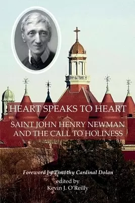 "Heart Speaks to Heart": Saint John Henry Newman and the Call to Holiness