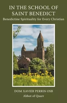 In the School of Saint Benedict: Benedictine Spirituality for Every Christian: Benedictine Spirituality for all Christians