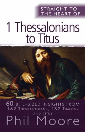 Straight to the Heart of 1 Thessalonians to Titus