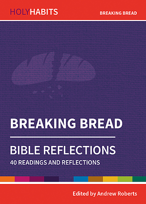 Holy Habits Bible Reflections: Breaking Bread