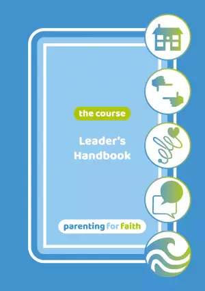 Parenting for Faith: The Course - Leader's Handbook
