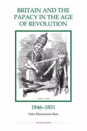 Britain and the Papacy in the Age of Revolution, 1846-1851
