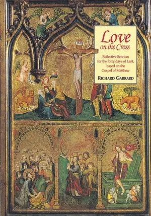 Love on the Cross: Reflective Services for the Forty Days of Lent Based on the Gospel of Matthew