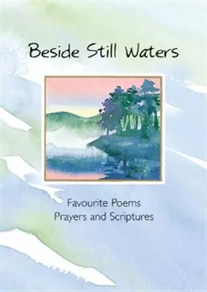 Beside Still Waters: Favourite Poems, Prayers and Scriptures