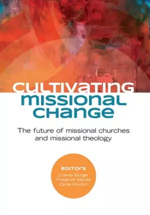 Cultivating Missional Change: The Future of missional churches and missional theology