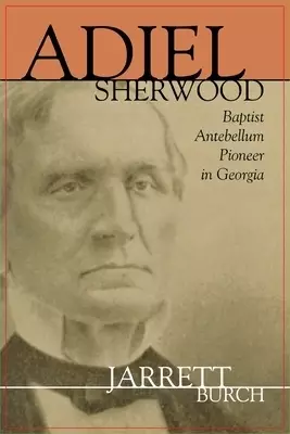 Adiel Sherwood: A Baptist Antebellum Pioneer in Georgia