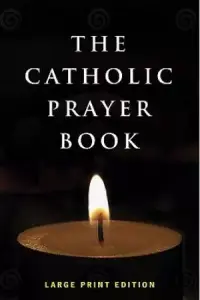 The Catholic Prayer Book: Large Print Edition