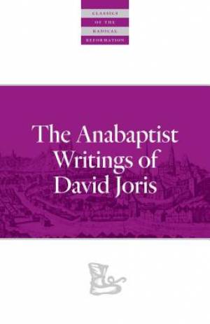 The Anabaptist Writings of David Joris: 1535-1543