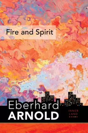 Fire and Spirit: Inner Land - A Guide Into the Heart of the Gospel, Volume 4