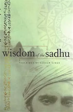 Wisdom of the Sadhu: Teachings of Sundar Singh
