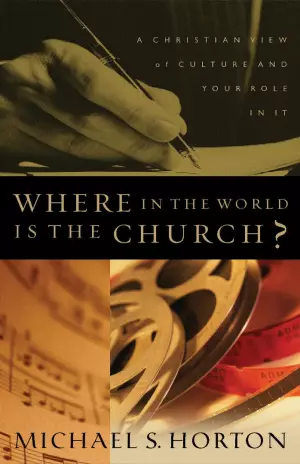 Where in the World Is the Church?: a Christian View of Culture and Your Role in It