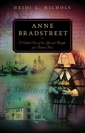 Anne Bradstreet: a Guided Tour of the Life and Thought of a 
