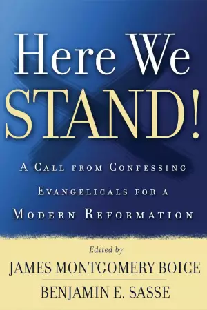 Here We Stand: a Call from Confessing Evangelicals for a Modern Reformation