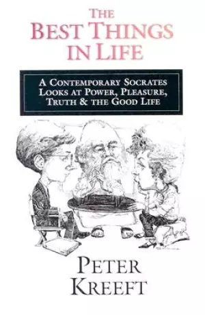 The Best Things in Life: A 20th-Century Socrates Looks at Power, Pleasure, Truth and the Good Life